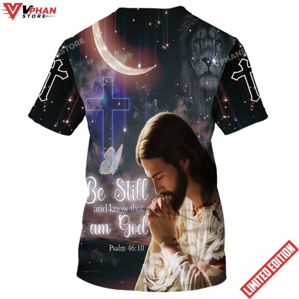 Jesus Pray Be Still And Know That I Am God 3d All Over Print Shirt