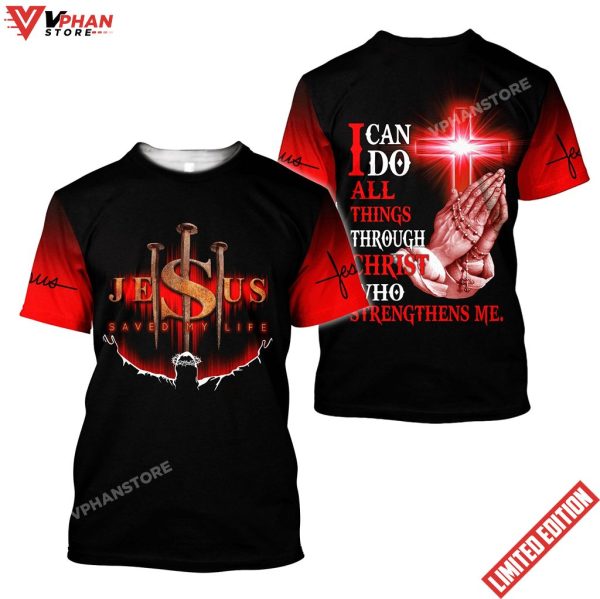 Jesus Save My Life I Can Do All Things Jesus Shirt