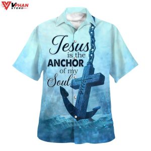 Jesus The Anchor Of The Soul Christian Gift Ideas Hawaiian Summer Shirt 1