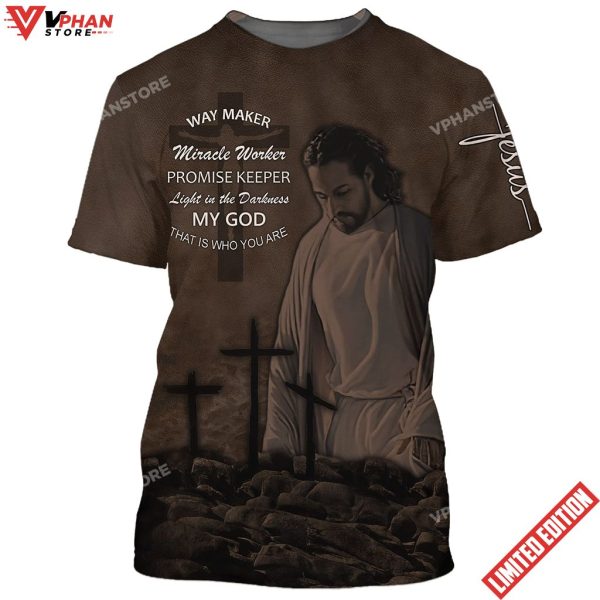 Jesus Way Maker Miracle Worker My God That Is Who You Are 3d Shirt