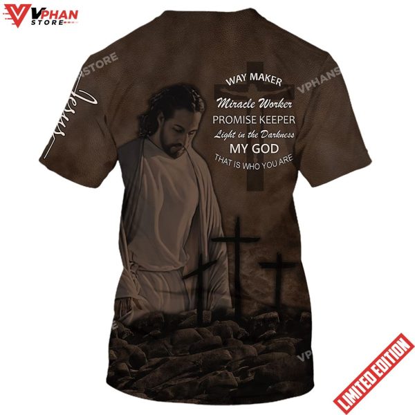 Jesus Way Maker Miracle Worker My God That Is Who You Are 3d Shirt