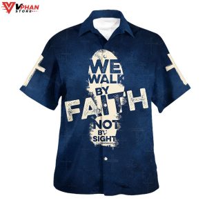 Jesus We Walk By Faith Not By Sight Christian Gift Ideas Hawaiian Shirt 1