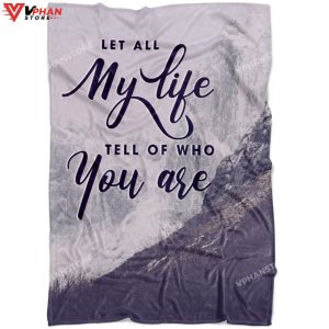 Let All My Life Tell Of Who You Religious Gift Ideas Bible Verse Blanket 1
