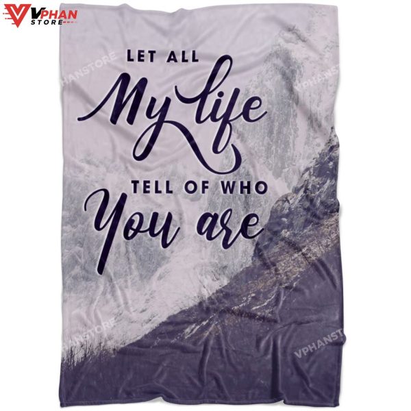 Let All My Life Tell Of Who You Religious Gift Ideas Bible Verse Blanket