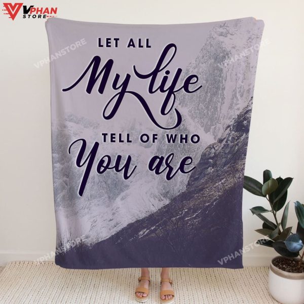 Let All My Life Tell Of Who You Religious Gift Ideas Bible Verse Blanket