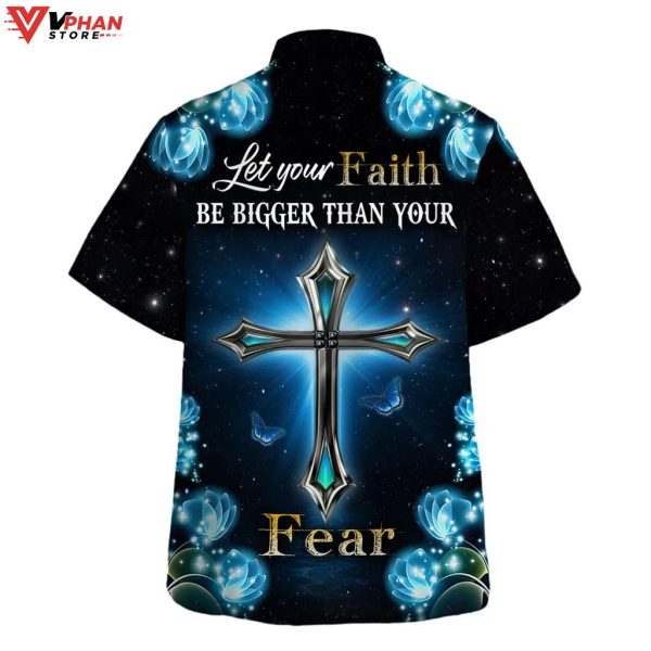 Let Your Faith Be Bigger Than Your Fear Tropical Outfit Hawaiian Shirt