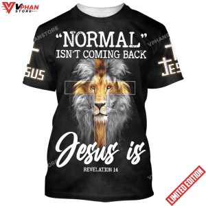 Lion Normal Isnt Coming Back Jesus Is 3d T Shirt 1