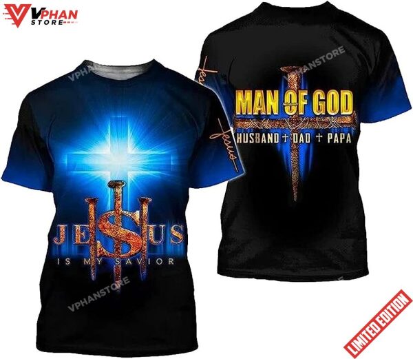 Man Of God Husband Dad Papa Jesus Is My Savior All Over Printed 3D T Shirt