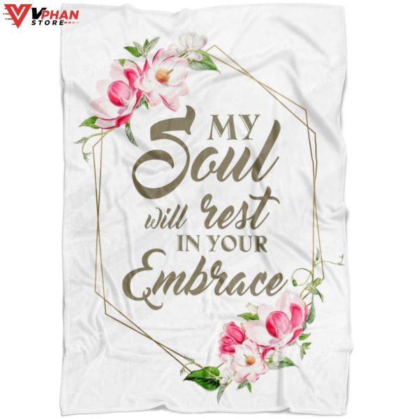 My Soul Will Rest In Your Embrace Religious Gift Ideas Bible Verse Blanket