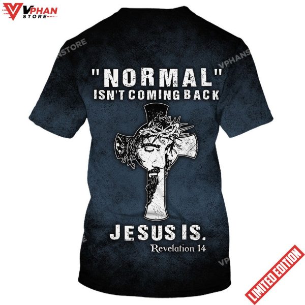 Normal Isnt Coming Back Jesus Is 3D All Over Printed Shirt for Men and Women