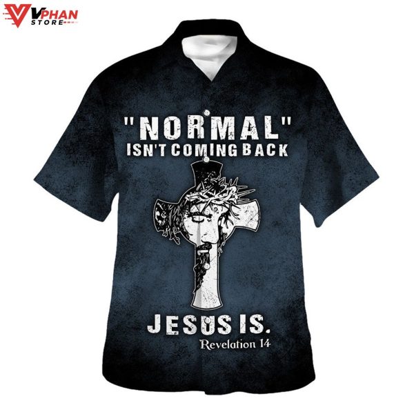 Normal Isnt Coming Back Jesus Is Christian Gifts Tropical Hawaiian Shirt