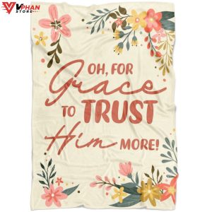 Oh For Grace To Trust Him More Religious Christmas Gifts Christian Blanket 1
