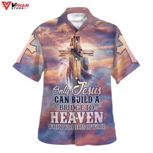 Only Jesus Could Build A Bridge To Heaven Tropical Outfit Hawaiian Shirt 1