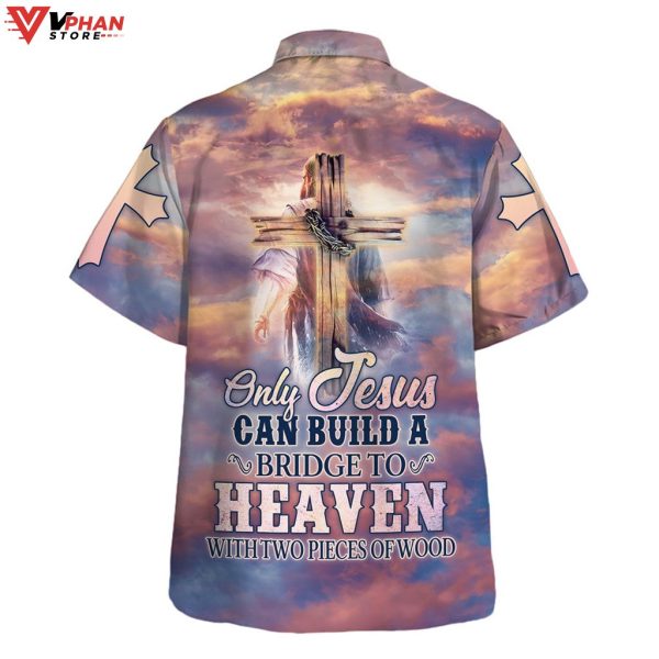 Only Jesus Could Build A Bridge To Heaven Tropical Outfit Hawaiian Shirt