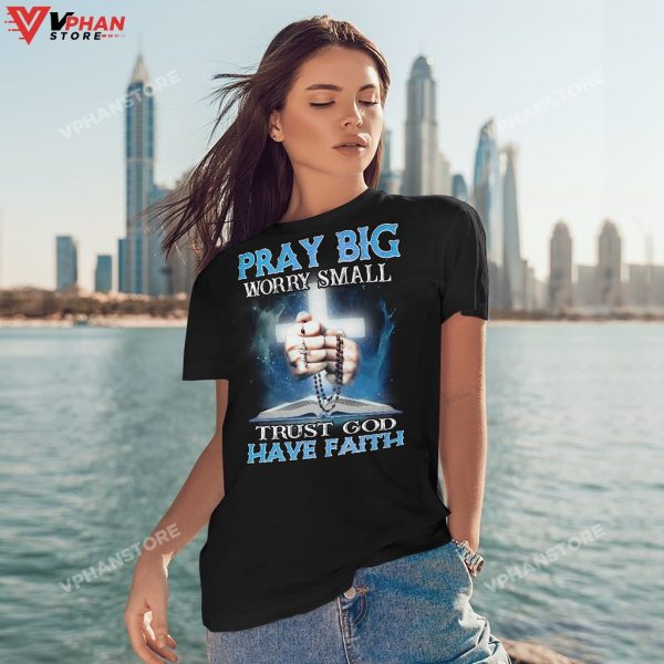 Pray Big Worry Small Trust God Have Faith Christian Gifts Religious Hoodie