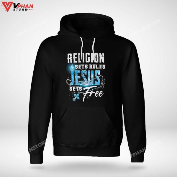 Religion Sets Rules Jesus Sets Free God Religious Gifts Christian Hoodie