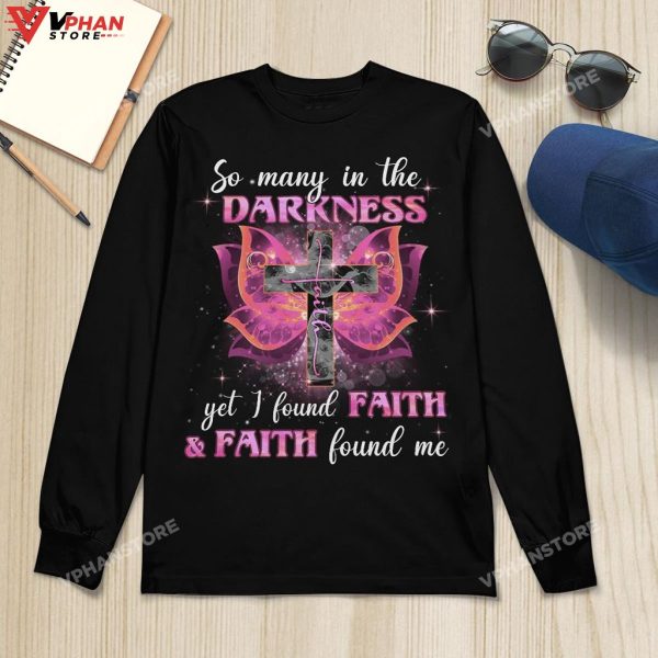 So Many In The Darkness Yet I Found Faith And Faith Christian Hoodie