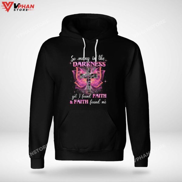 So Many In The Darkness Yet I Found Faith And Faith Christian Hoodie