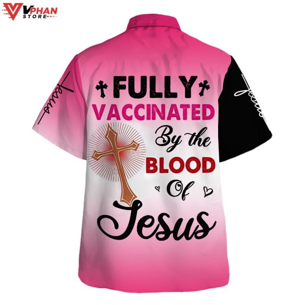 Vaccinated By The Blood Of Jesus Tropical Outfit Hawaiian Summer Shirt