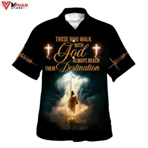 Walk Those Who Walk With God Always Reach Their Hawaiian Shirt 1