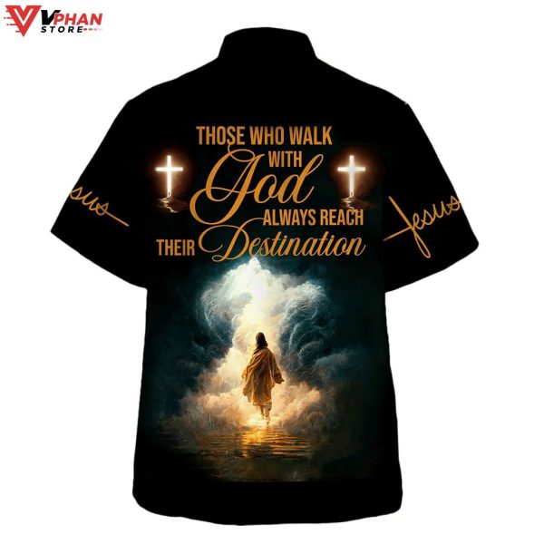 Walk Those Who Walk With God Always Reach Their Hawaiian Shirt