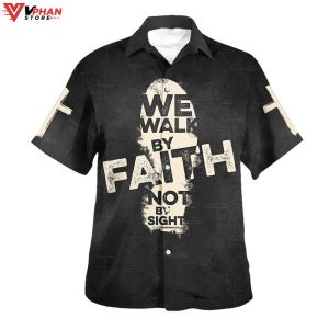 We Walk By Faith Not By Sight Cross Christian Gift Hawaiian Shirt 1