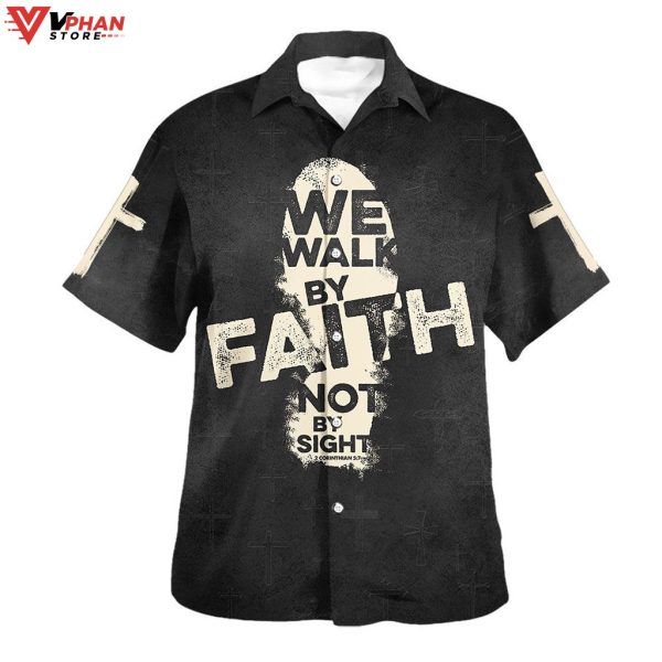 We Walk By Faith Not By Sight Cross Christian Gift Hawaiian Shirt