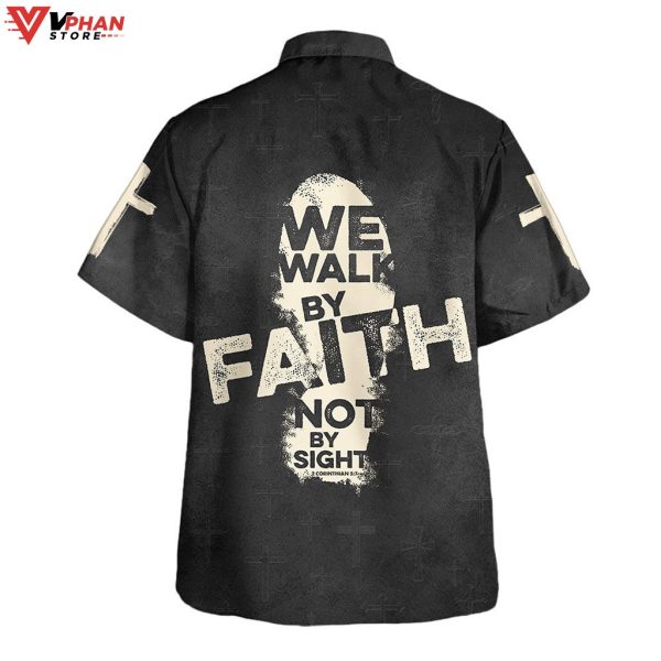 We Walk By Faith Not By Sight Cross Christian Gift Hawaiian Shirt