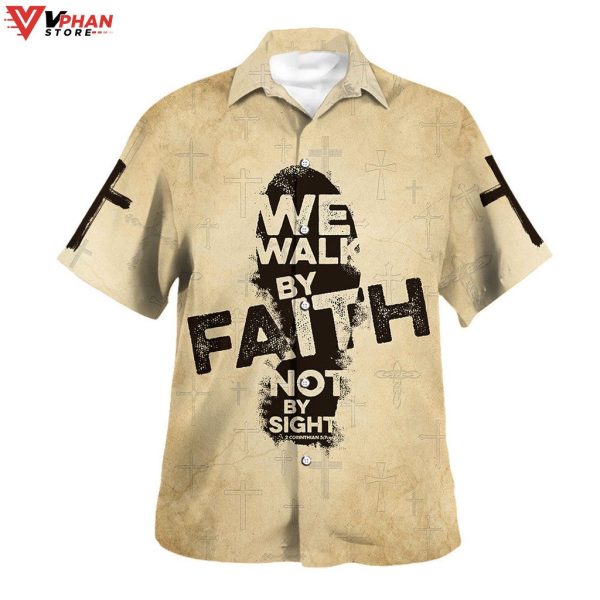 We Walk By Faith Not By Sight Jesus Christian Gift Hawaiian Shirt