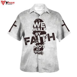 We Walk By Faith Not By Sight Jesus Cross Christian Gift Hawaiian Shirt 1