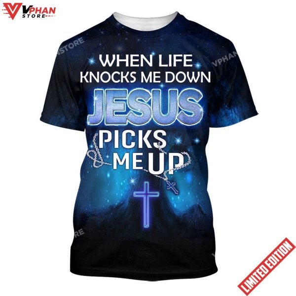 When Life Knocks Me Down Jesus Pick Me Up 3d Shirt