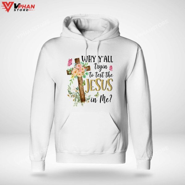 Why Y’all Tryin To Test The Jesus In Me Christian Clothing Hoodie